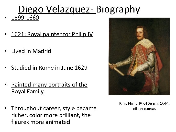Diego Velazquez- Biography • 1599 -1660 • 1621: Royal painter for Philip IV •