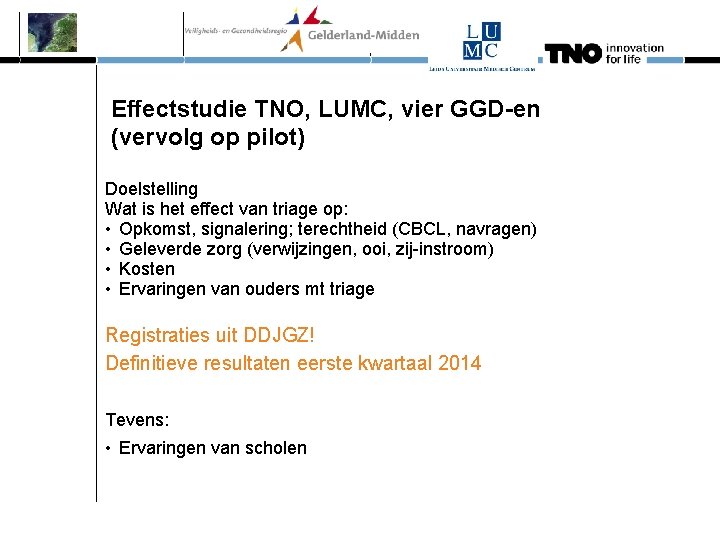 Effectstudie TNO, LUMC, vier GGD-en (vervolg op pilot) Doelstelling Wat is het effect van