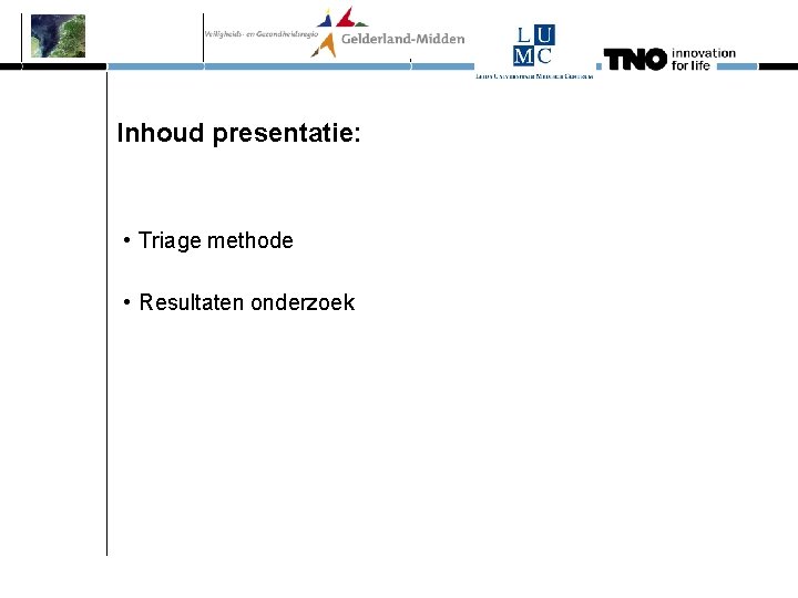 Inhoud presentatie: • Triage methode • Resultaten onderzoek 