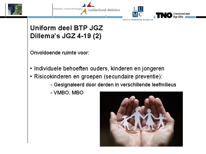 Uniform deel BTP JGZ Dillema’s JGZ 4 -19 (2) Onvoldoende ruimte voor: • Individuele