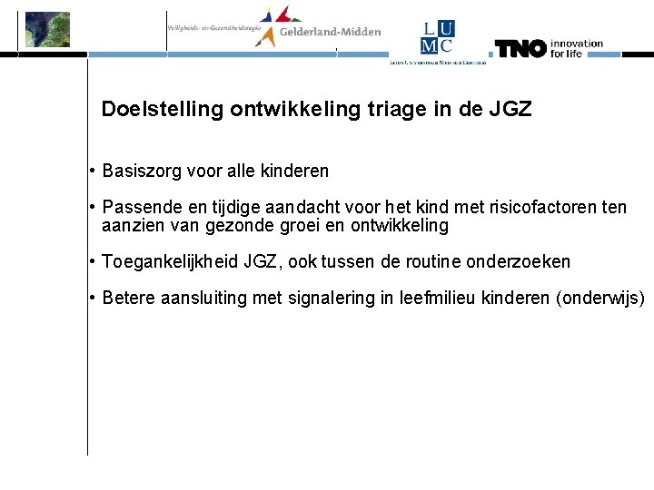 Doelstelling ontwikkeling triage in de JGZ • Basiszorg voor alle kinderen • Passende en
