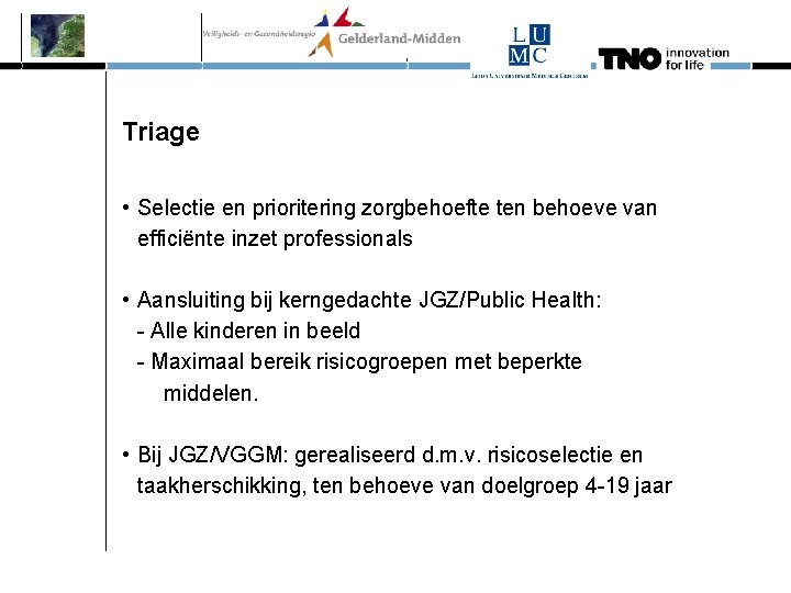 Triage • Selectie en prioritering zorgbehoefte ten behoeve van efficiënte inzet professionals • Aansluiting