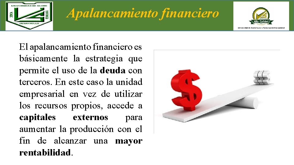 Apalancamiento financiero El apalancamiento financiero es básicamente la estrategia que permite el uso de