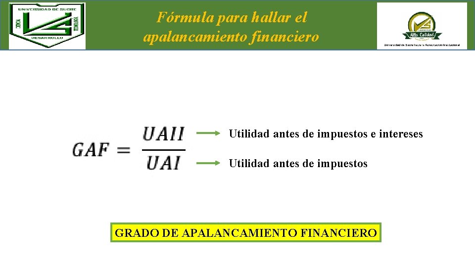 Fórmula para hallar el apalancamiento financiero Utilidad antes de impuestos e intereses Utilidad antes