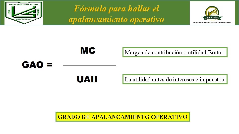 Fórmula para hallar el apalancamiento operativo Margen de contribución o utilidad Bruta La utilidad