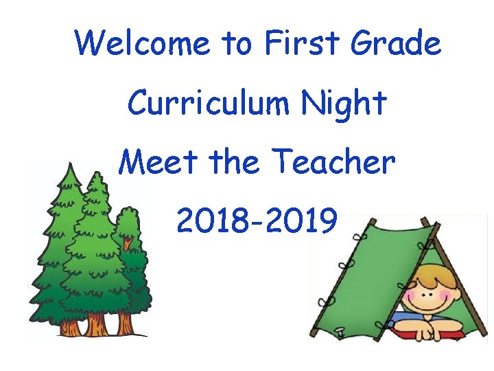 Welcome to First Grade Curriculum Night Meet the Teacher 2018 -2019 