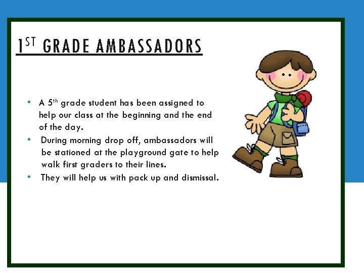 1 ST GRADE AMBASSADORS • A 5 th grade student has been assigned to