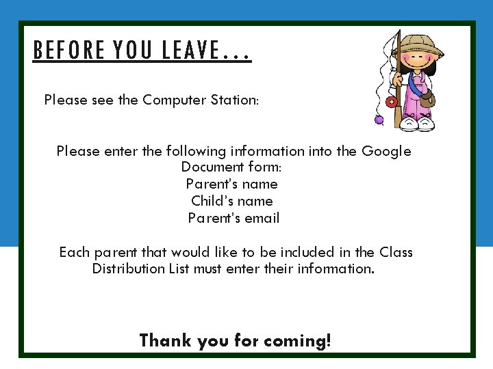 BEFORE YOU LEAVE… Please see the Computer Station: Please enter the following information into