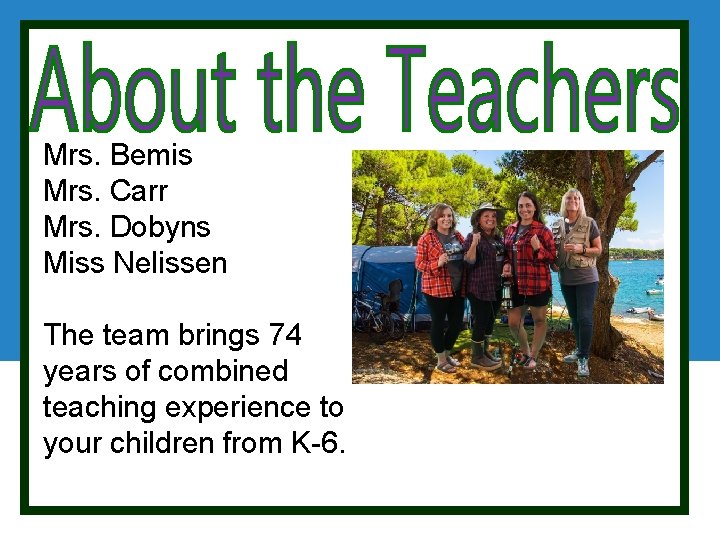 Mrs. Bemis Mrs. Carr Mrs. Dobyns Miss Nelissen The team brings 74 years of