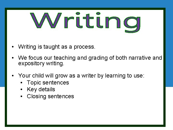  • Writing is taught as a process. • We focus our teaching and