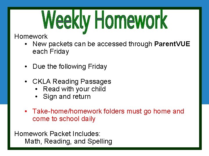 Homework • New packets can be accessed through Parent. VUE each Friday • Due