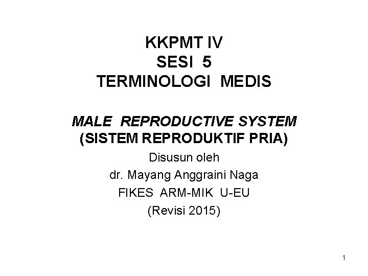 KKPMT IV SESI 5 TERMINOLOGI MEDIS MALE REPRODUCTIVE SYSTEM (SISTEM REPRODUKTIF PRIA) Disusun oleh