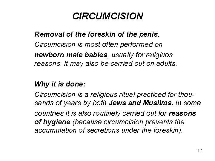 CIRCUMCISION Removal of the foreskin of the penis. Circumcision is most often performed on