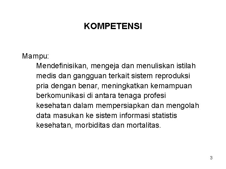 KOMPETENSI Mampu: Mendefinisikan, mengeja dan menuliskan istilah medis dan gangguan terkait sistem reproduksi pria