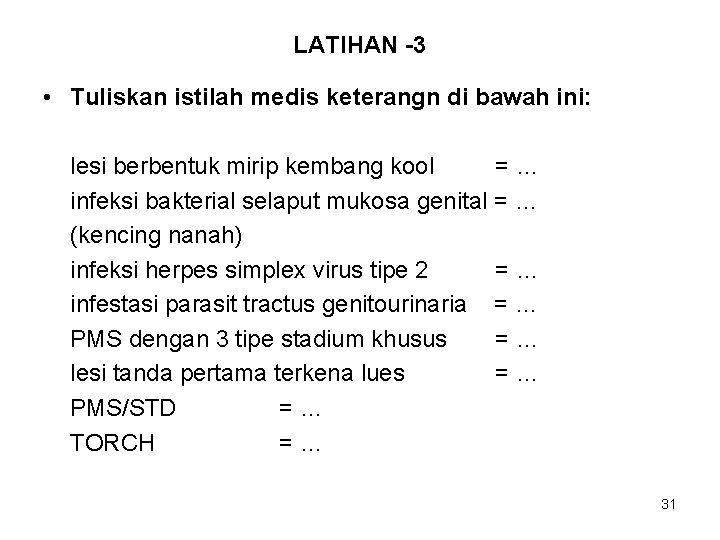 LATIHAN -3 • Tuliskan istilah medis keterangn di bawah ini: lesi berbentuk mirip kembang