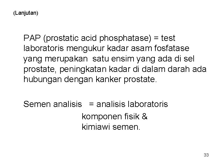 (Lanjutan) PAP (prostatic acid phosphatase) = test laboratoris mengukur kadar asam fosfatase yang merupakan