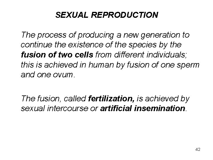 SEXUAL REPRODUCTION The process of producing a new generation to continue the existence of