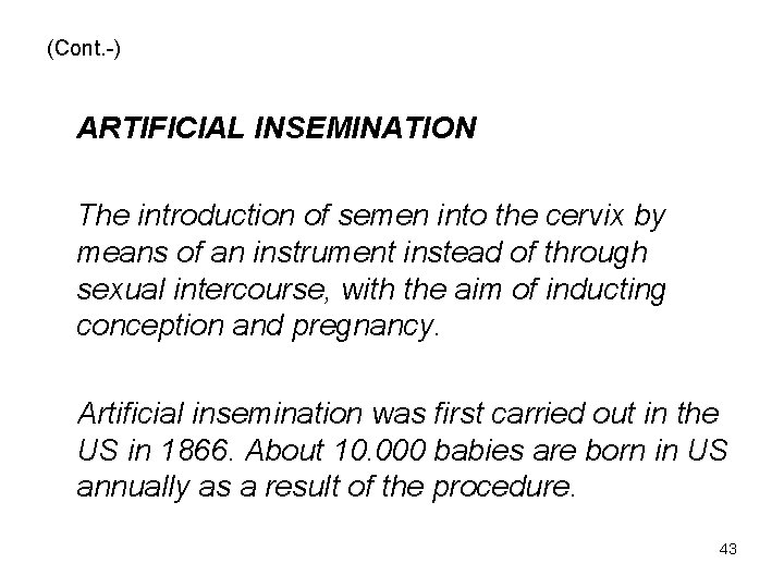 (Cont. -) ARTIFICIAL INSEMINATION The introduction of semen into the cervix by means of