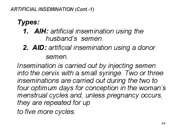 ARTIFICIAL INSEMINATION (Cont. -1) Types: 1. AIH: artificial insemination using the husband’s semen. 2.