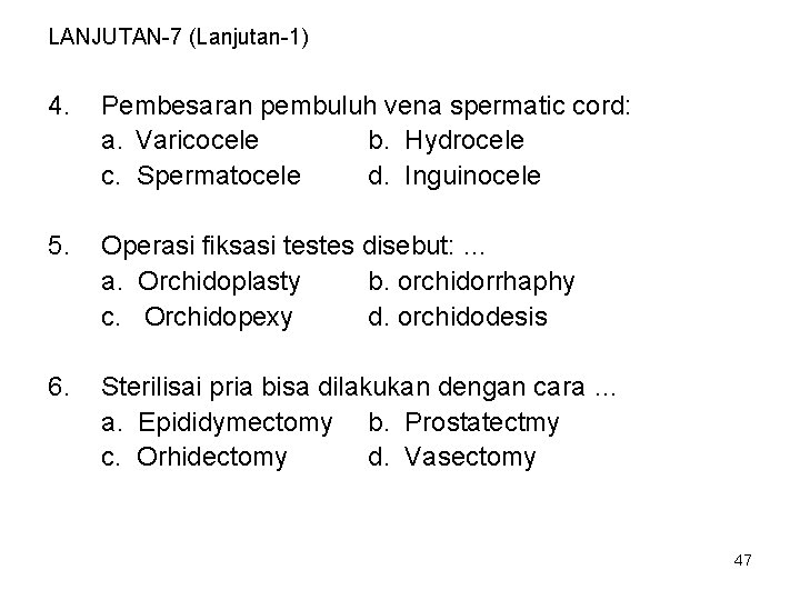 LANJUTAN-7 (Lanjutan-1) 4. Pembesaran pembuluh vena spermatic cord: a. Varicocele b. Hydrocele c. Spermatocele