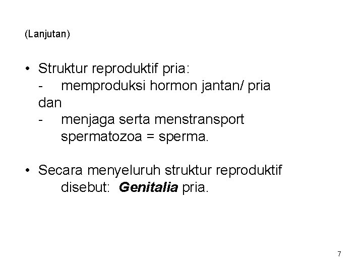 (Lanjutan) • Struktur reproduktif pria: - memproduksi hormon jantan/ pria dan - menjaga serta