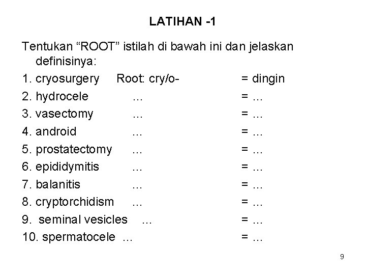 LATIHAN -1 Tentukan “ROOT” istilah di bawah ini dan jelaskan definisinya: 1. cryosurgery Root: