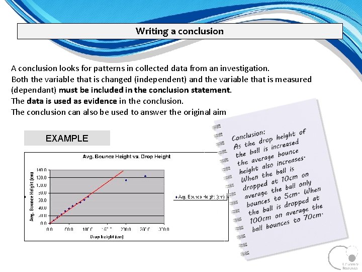 Writing a conclusion A conclusion looks for patterns in collected data from an investigation. Writing a conclusion A conclusion looks for patterns in collected data from an investigation.