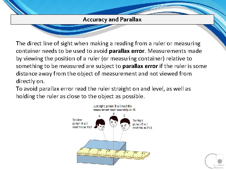 Accuracy and Parallax The direct line of sight when making a reading from a Accuracy and Parallax The direct line of sight when making a reading from a