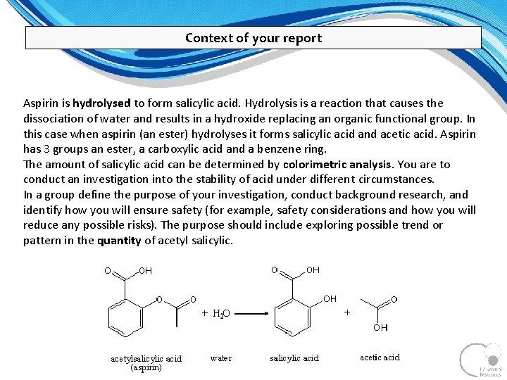 Context of your report Aspirin is hydrolysed to form salicylic acid. Hydrolysis is a Context of your report Aspirin is hydrolysed to form salicylic acid. Hydrolysis is a