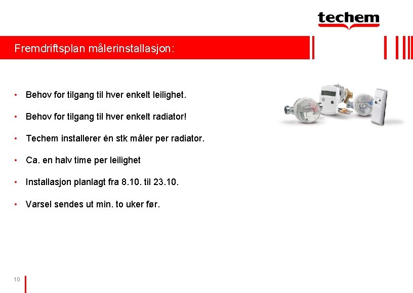 Fremdriftsplan målerinstallasjon: • Behov for tilgang til hver enkelt leilighet. • Behov for tilgang Fremdriftsplan målerinstallasjon: • Behov for tilgang til hver enkelt leilighet. • Behov for tilgang