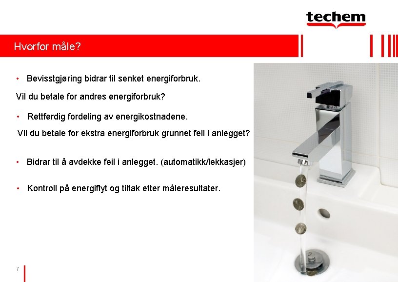 Hvorfor måle? • Bevisstgjøring bidrar til senket energiforbruk. Vil du betale for andres energiforbruk? Hvorfor måle? • Bevisstgjøring bidrar til senket energiforbruk. Vil du betale for andres energiforbruk?