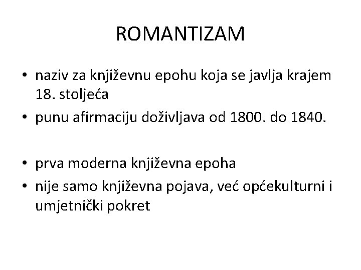 ROMANTIZAM • naziv za književnu epohu koja se javlja krajem 18. stoljeća • punu