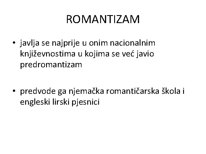 ROMANTIZAM • javlja se najprije u onim nacionalnim književnostima u kojima se već javio