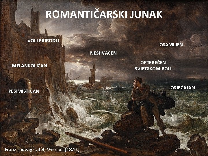 ROMANTIČARSKI JUNAK VOLI PRIRODU OSAMLJEN NESHVAĆEN MELANKOLIČAN PESIMISTIČAN Franz Ludwig Catel, Dio noći (1820.