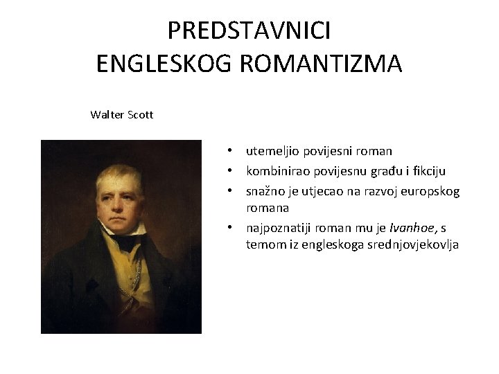 PREDSTAVNICI ENGLESKOG ROMANTIZMA Walter Scott • utemeljio povijesni roman • kombinirao povijesnu građu i