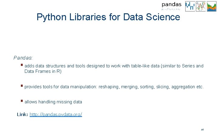 Python Libraries for Data Science Pandas: § adds data structures and tools designed to