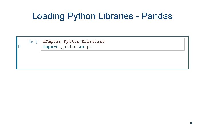 Loading Python Libraries - Pandas In ]: [ #Import Python Libraries import pandas as