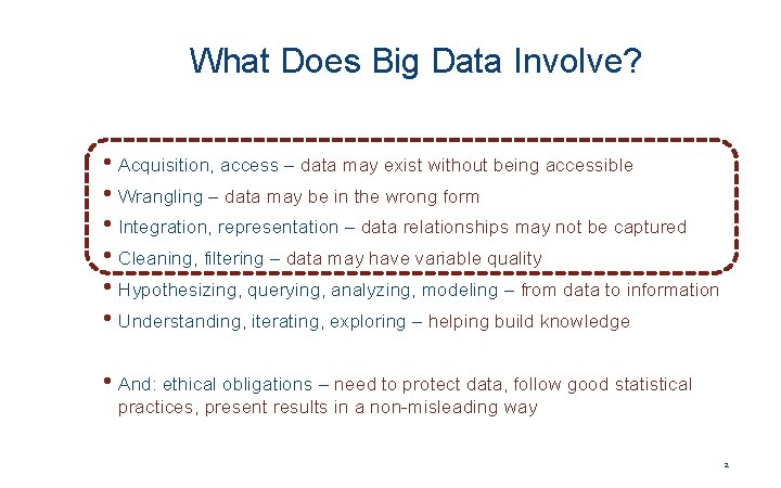 What Does Big Data Involve? • Acquisition, access – data may exist without being