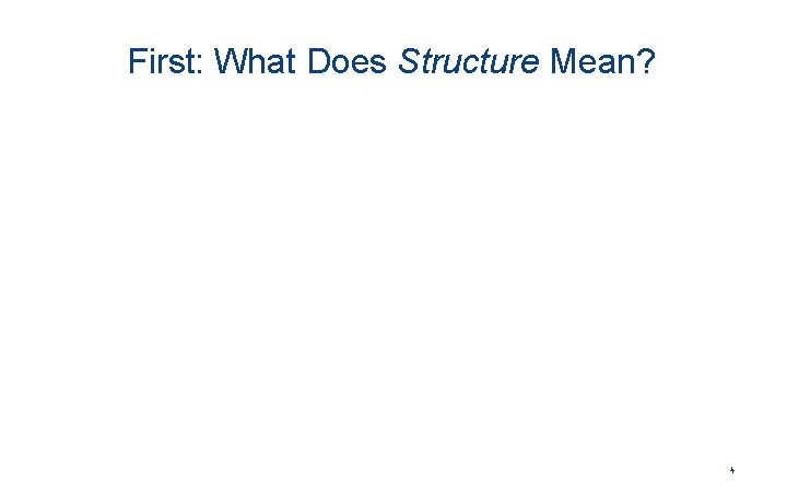 First: What Does Structure Mean? 4 