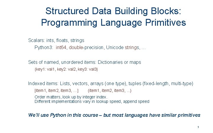 Structured Data Building Blocks: Programming Language Primitives Scalars: ints, floats, strings Python 3: int