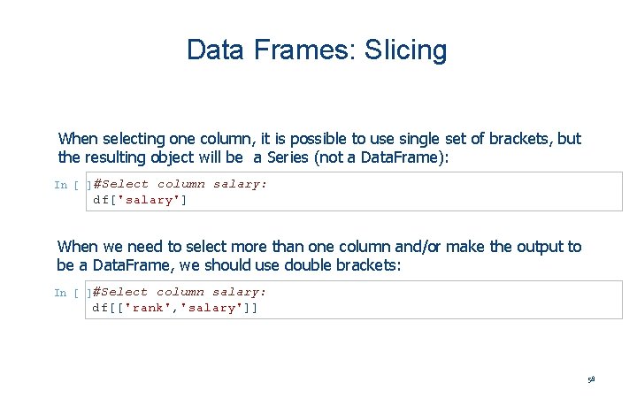 Data Frames: Slicing When selecting one column, it is possible to use single set