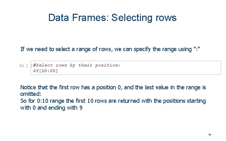 Data Frames: Selecting rows If we need to select a range of rows, we