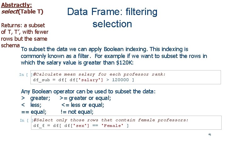 Abstractly: select(Table T) Data Frame: filtering selection Returns: a subset of T, T’, with