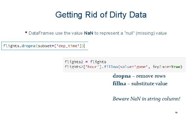 Getting Rid of Dirty Data • Data. Frames use the value Na. N to
