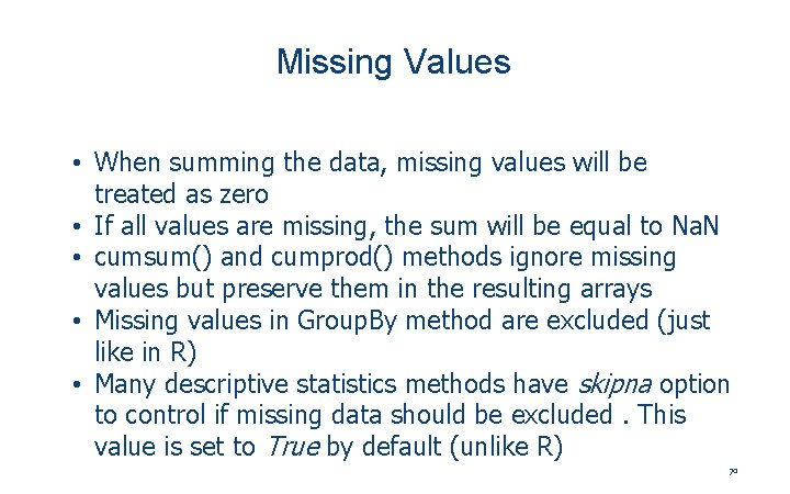 Missing Values • When summing the data, missing values will be treated as zero