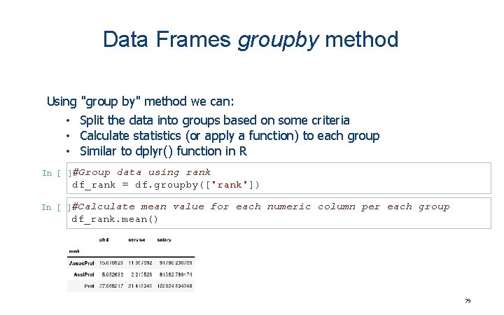 Data Frames groupby method Using "group by" method we can: • Split the data