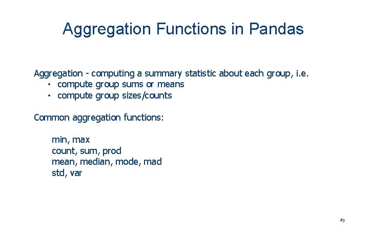 Aggregation Functions in Pandas Aggregation - computing a summary statistic about each group, i.