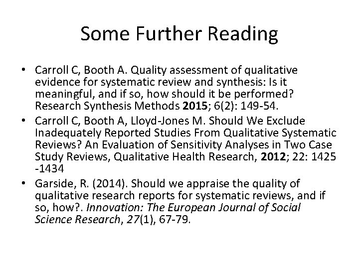 Some Further Reading • Carroll C, Booth A. Quality assessment of qualitative evidence for