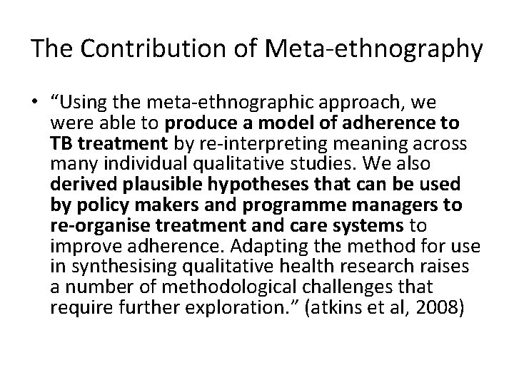 The Contribution of Meta-ethnography • “Using the meta-ethnographic approach, we were able to produce