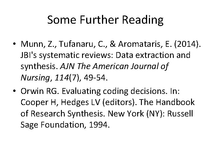 Some Further Reading • Munn, Z. , Tufanaru, C. , & Aromataris, E. (2014).